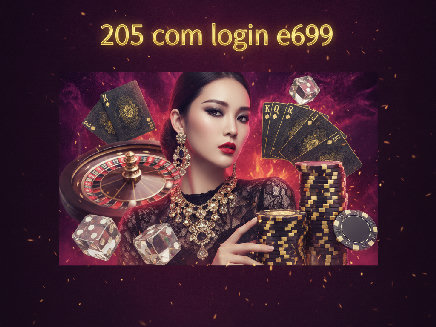 สล็อตเว็บตรง 205 com login e699